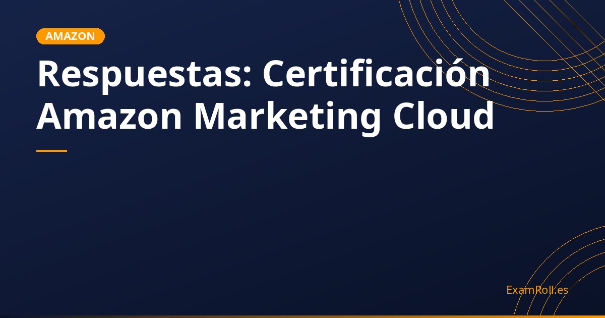 Respuestas: Certificación Amazon Marketing Cloud