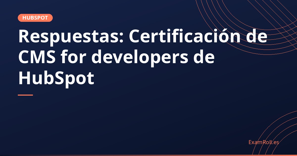 Respuestas: Certificación de CMS for developers de HubSpot