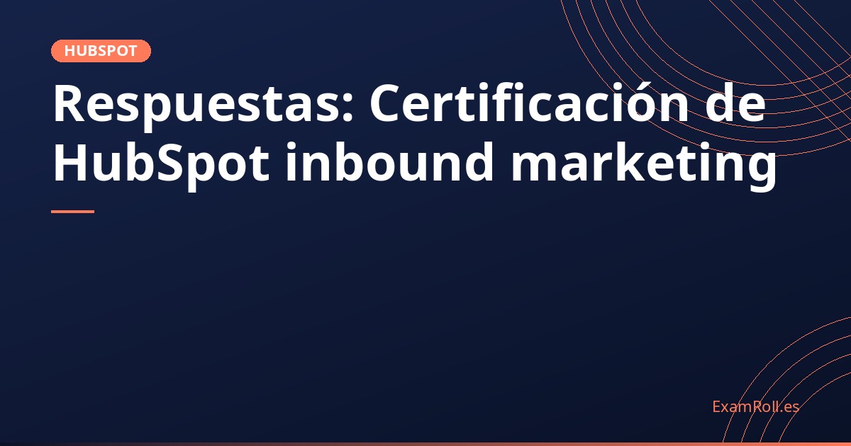 Respuestas: Certificación de HubSpot inbound marketing
