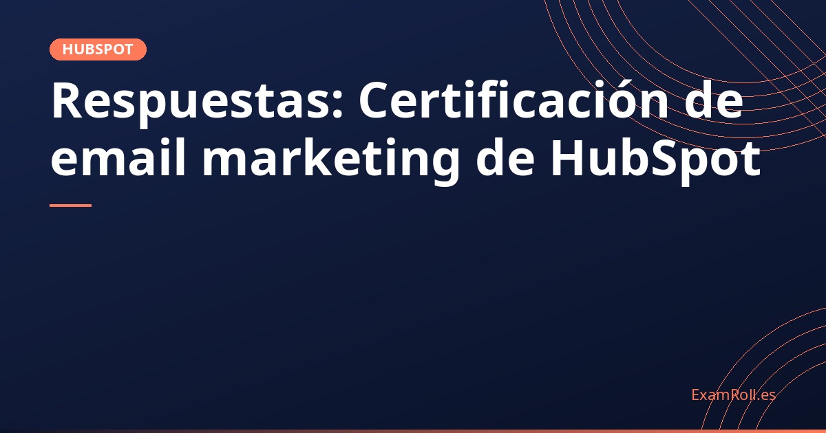Respuestas: Certificación de email marketing de HubSpot