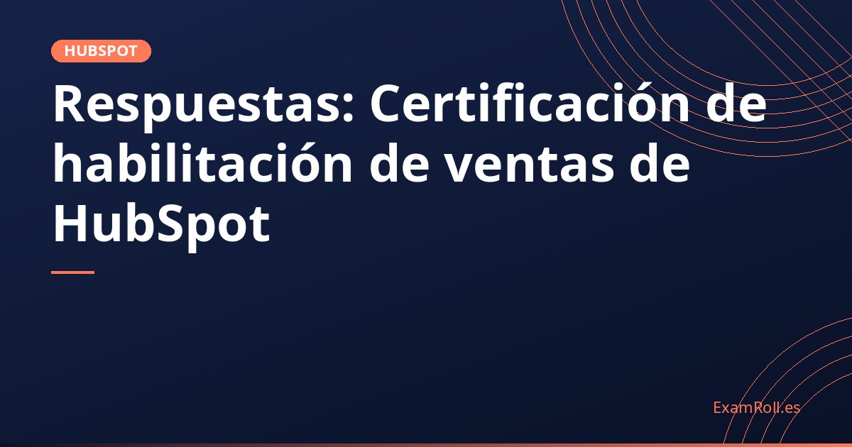 Respuestas: Certificación de habilitación de ventas de HubSpot