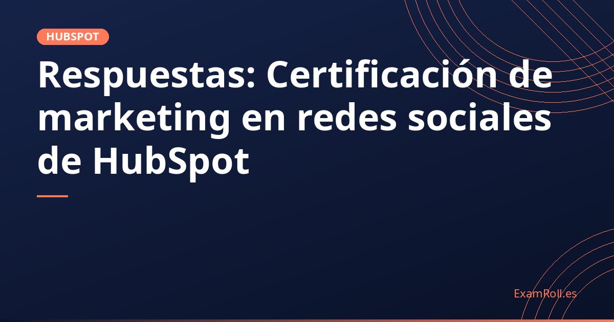 Respuestas: Certificación de marketing en redes sociales de HubSpot