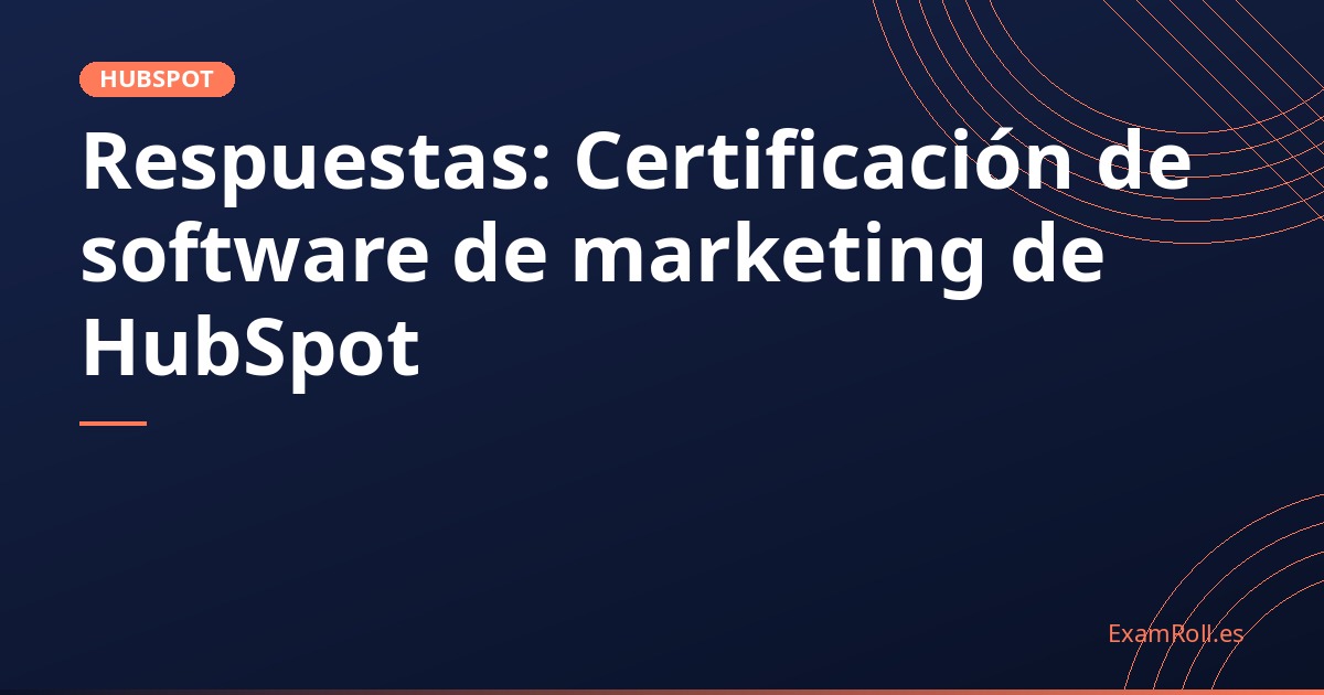 Respuestas: Certificación de software de marketing de HubSpot