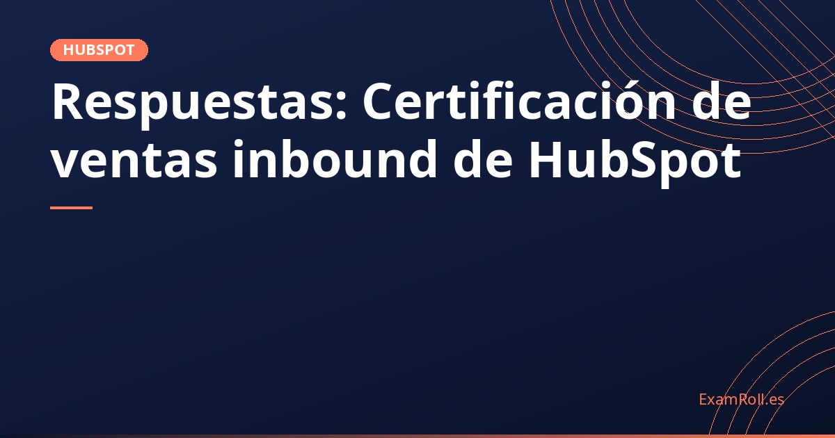 Respuestas: Certificación de ventas inbound de HubSpot