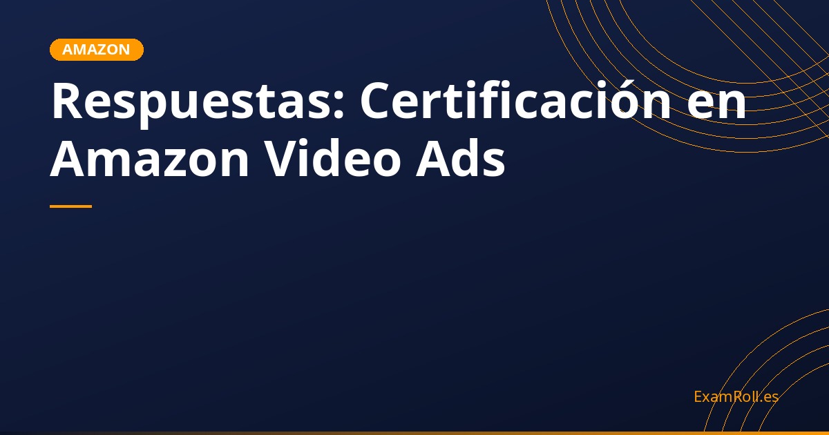 Respuestas: Certificación en Amazon Video Ads