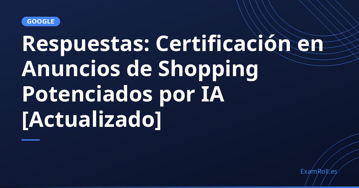Respuestas: Certificación en Anuncios de Shopping Potenciados por IA [Actualizado]