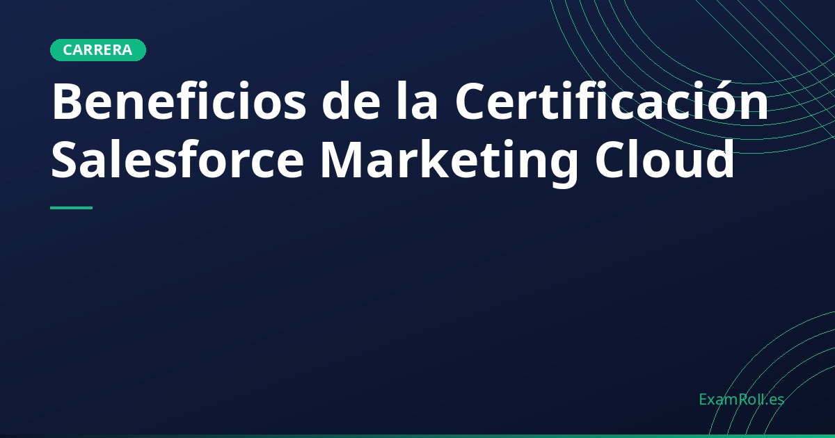Beneficios de la Certificación Salesforce Marketing Cloud