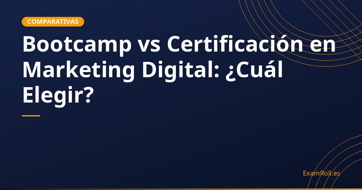 Bootcamp vs Certificación en Marketing Digital: ¿Cuál Elegir?