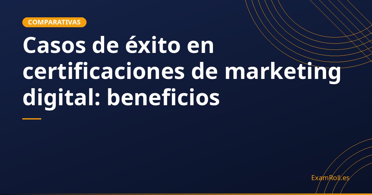 Casos de éxito en certificaciones de marketing digital: beneficios