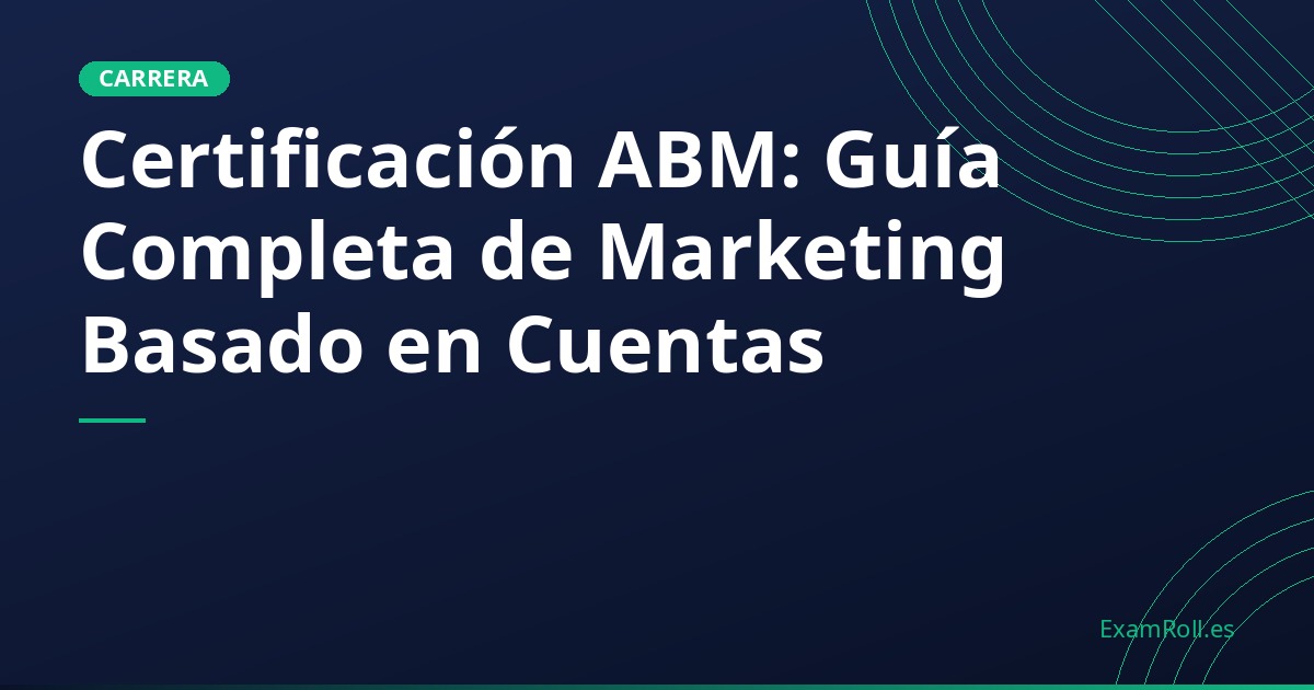Certificación ABM: Guía Completa de Marketing Basado en Cuentas