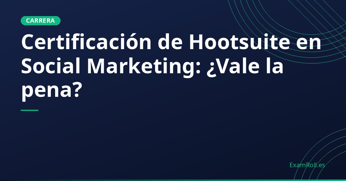 Certificación de Hootsuite en Social Marketing: ¿Vale la pena?