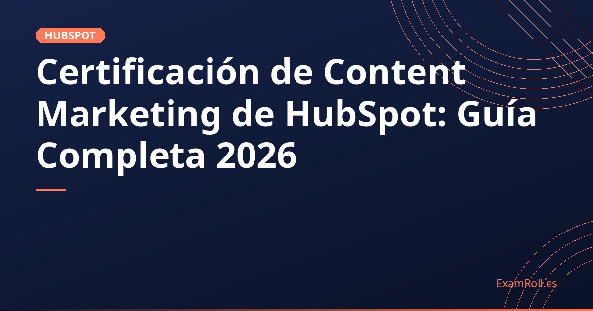 Certificación de Content Marketing de HubSpot: Guía Completa 2026