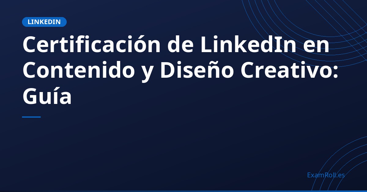 Certificación de LinkedIn en Contenido y Diseño Creativo: Guía