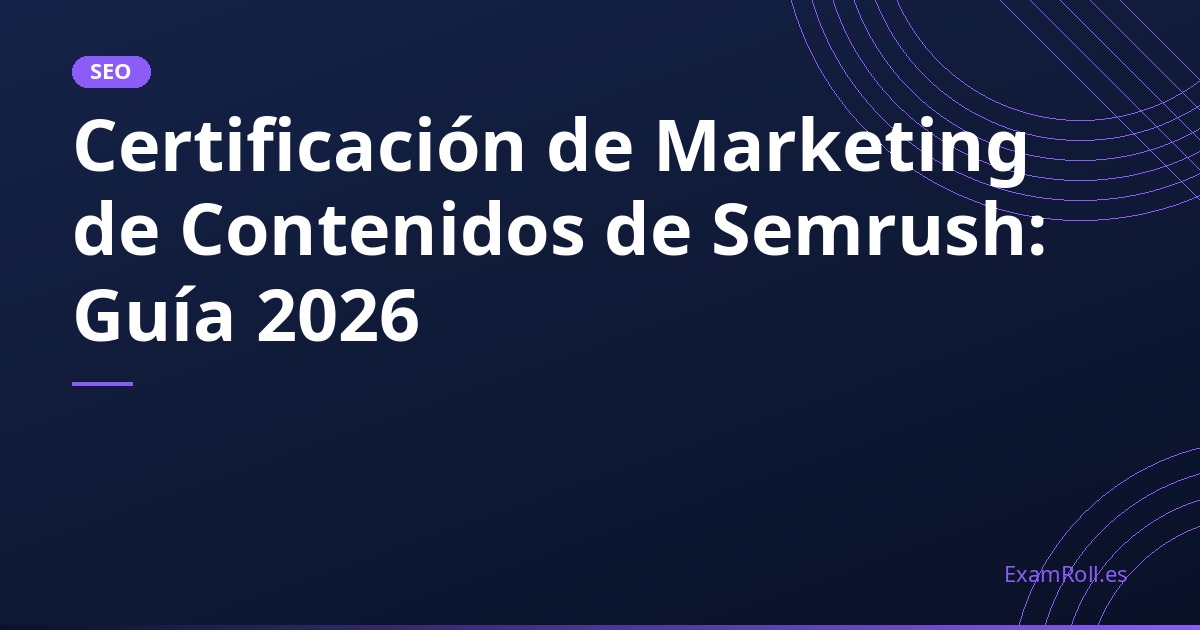 Certificación de Marketing de Contenidos de Semrush: Guía 2026