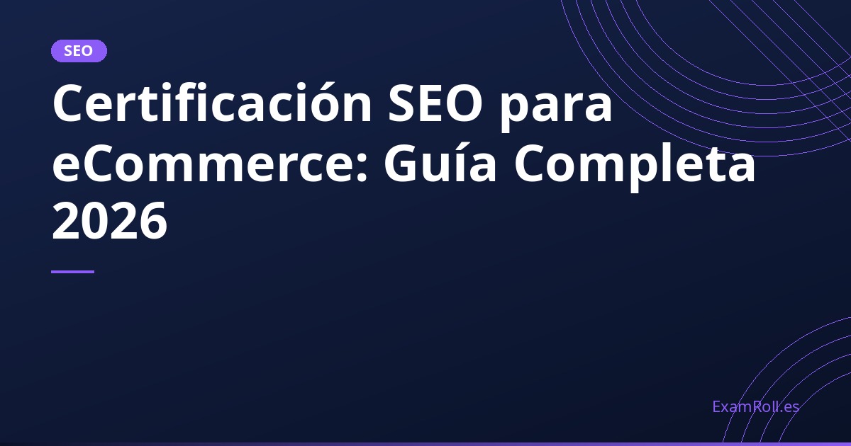 Certificación SEO para eCommerce: Guía Completa 2026
