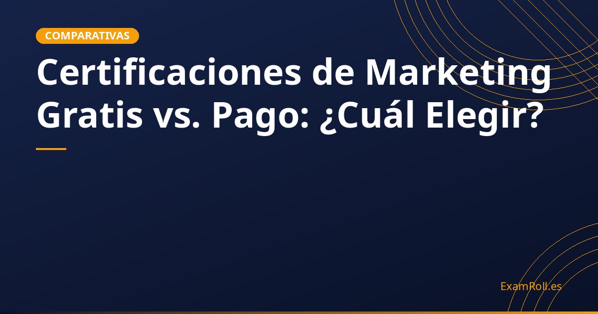 Certificaciones de Marketing Gratis vs. Pago: ¿Cuál Elegir?