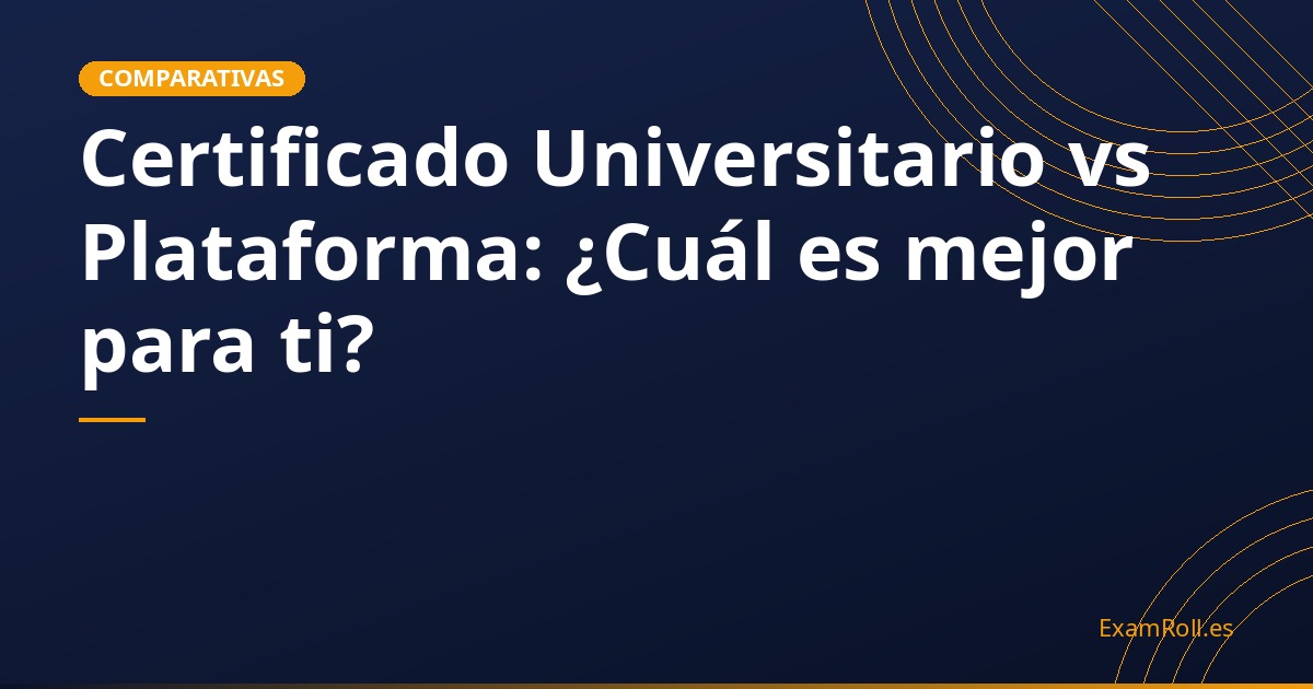 Certificado Universitario vs Plataforma: ¿Cuál es mejor para ti?