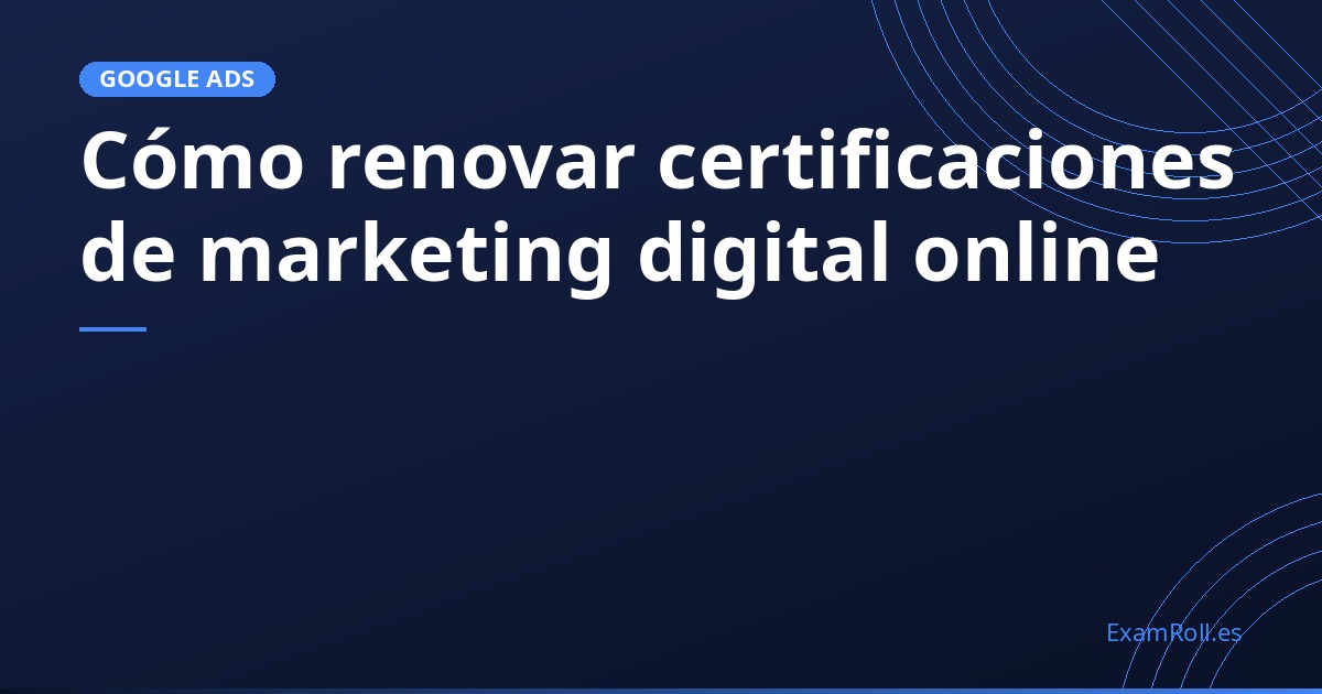 Cómo renovar certificaciones de marketing digital online