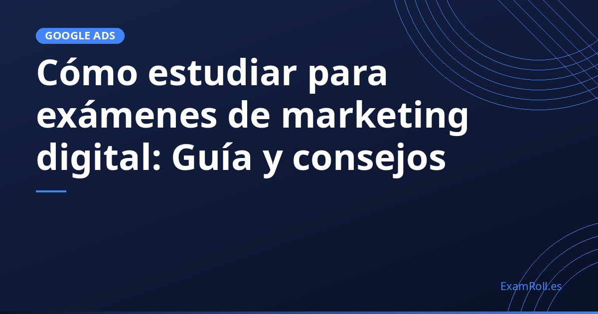 Cómo estudiar para exámenes de marketing digital: Guía y consejos
