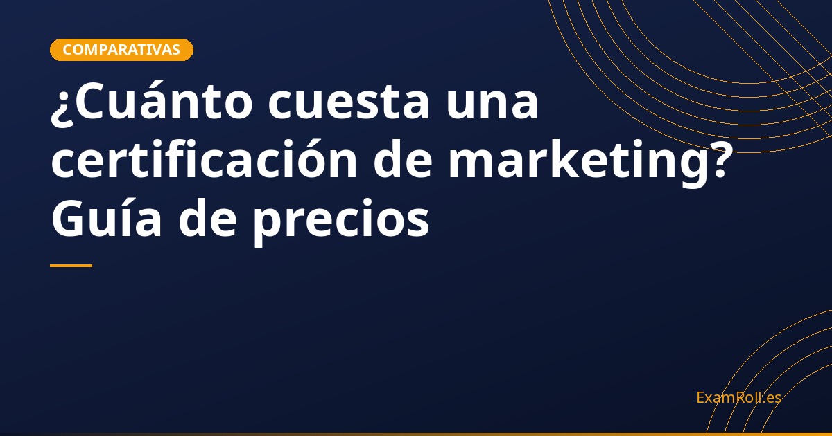¿Cuánto cuesta una certificación de marketing? Guía de precios