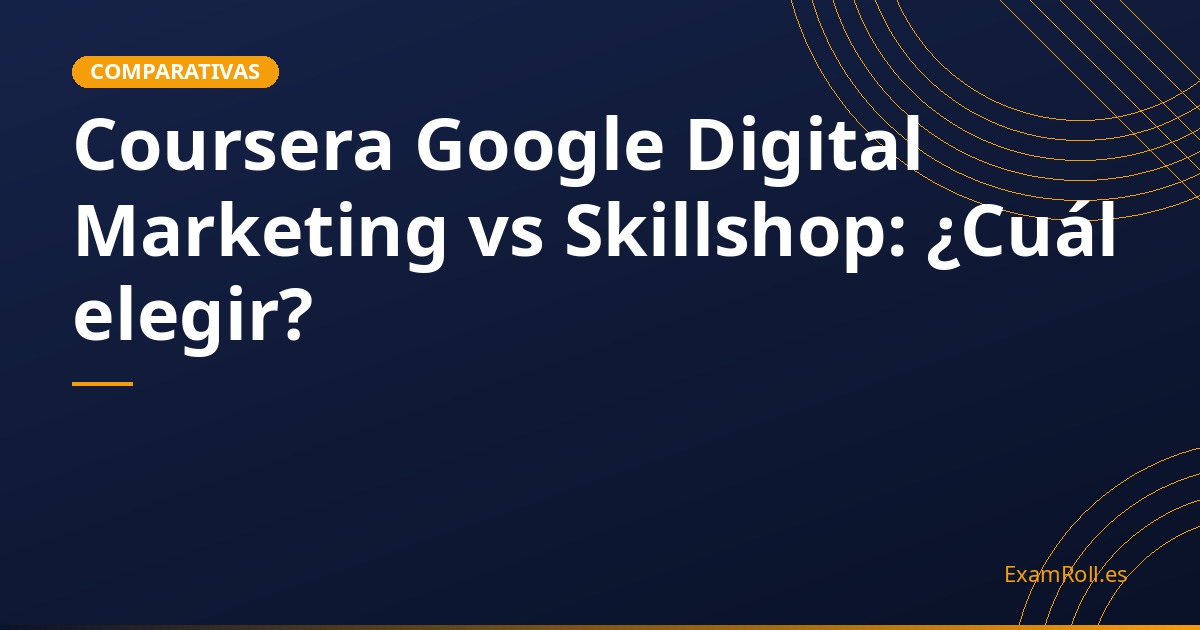 Coursera Google Digital Marketing vs Skillshop: ¿Cuál elegir?