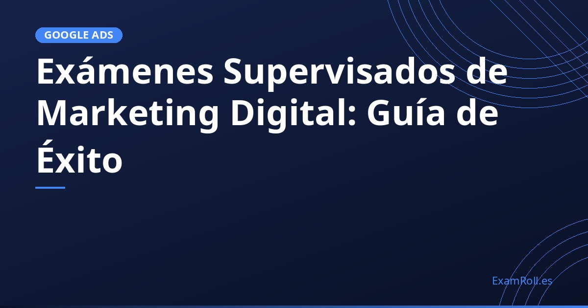 Exámenes Supervisados de Marketing Digital: Guía de Éxito