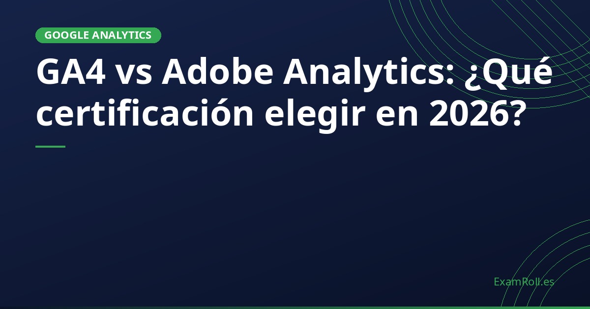 GA4 vs Adobe Analytics: ¿Qué certificación elegir en 2026?