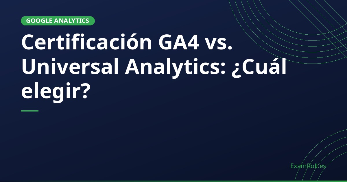 Certificación GA4 vs. Universal Analytics: ¿Cuál elegir?