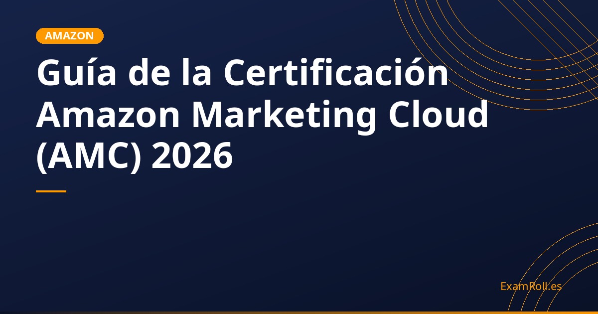 Guía de la Certificación Amazon Marketing Cloud (AMC) 2026