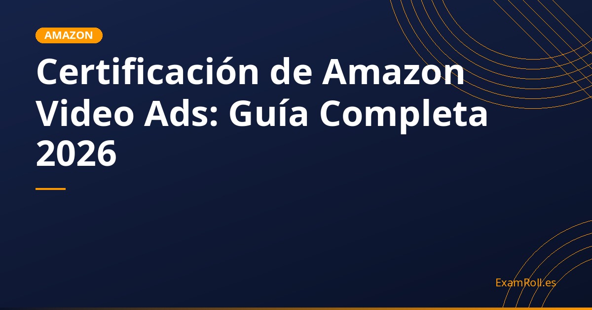 Certificación de Amazon Video Ads: Guía Completa 2026