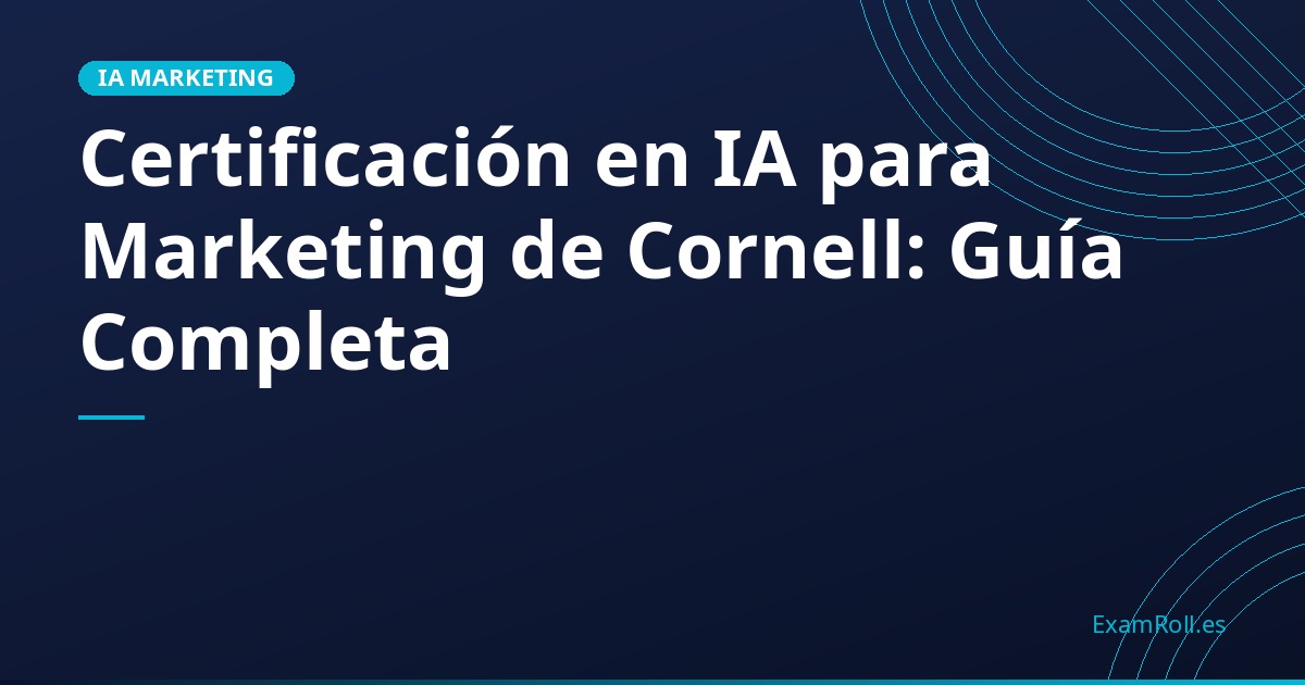 Certificación en IA para Marketing de Cornell: Guía Completa
