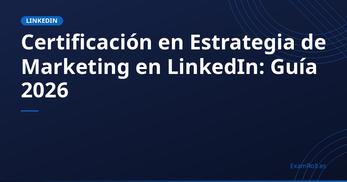 Certificación en Estrategia de Marketing en LinkedIn: Guía 2026