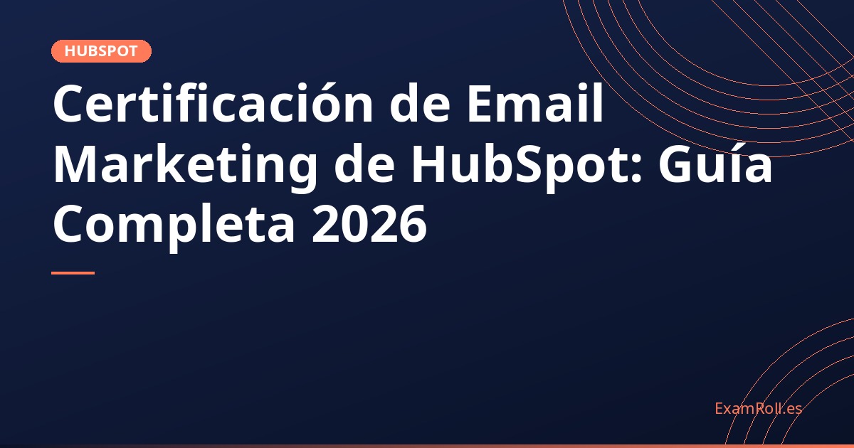 Certificación de Email Marketing de HubSpot: Guía Completa 2026