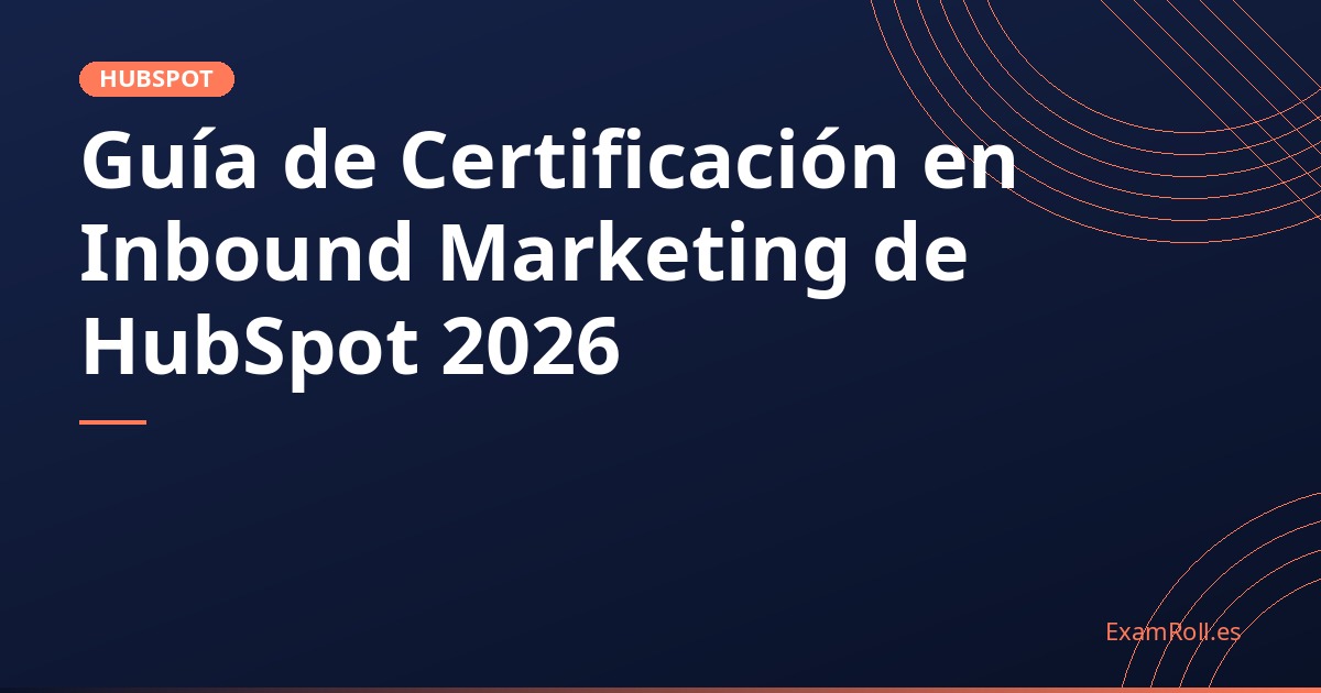 Guía de Certificación en Inbound Marketing de HubSpot 2026