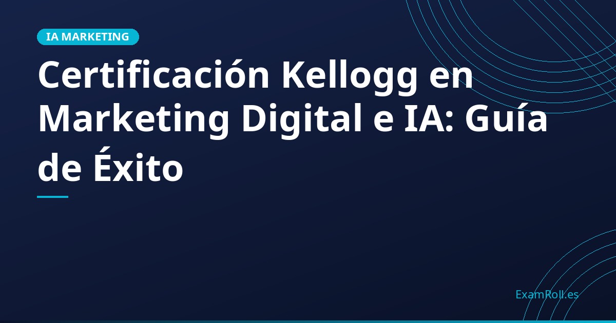 Certificación Kellogg en Marketing Digital e IA: Guía de Éxito
