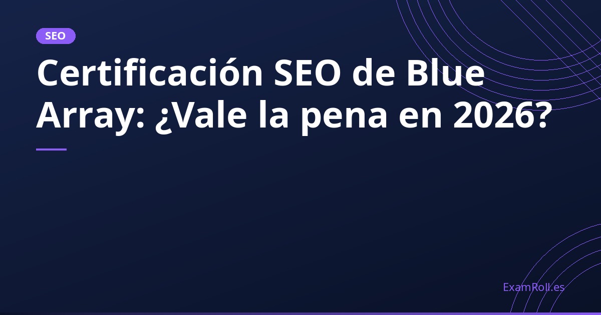 Certificación SEO de Blue Array: ¿Vale la pena en 2026?