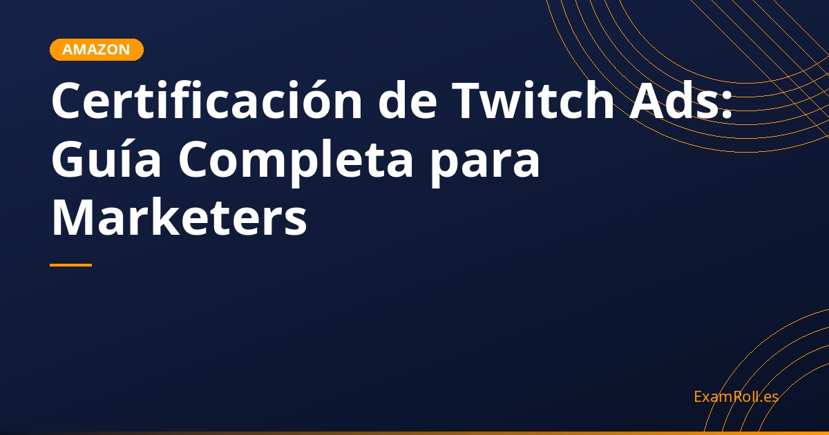 Certificación de Twitch Ads: Guía Completa para Marketers