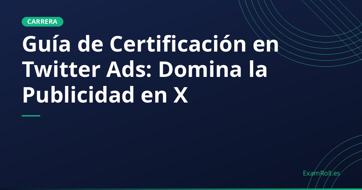 Guía de Certificación en Twitter Ads: Domina la Publicidad en X