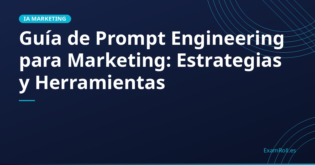 Guía de Prompt Engineering para Marketing: Estrategias y Herramientas