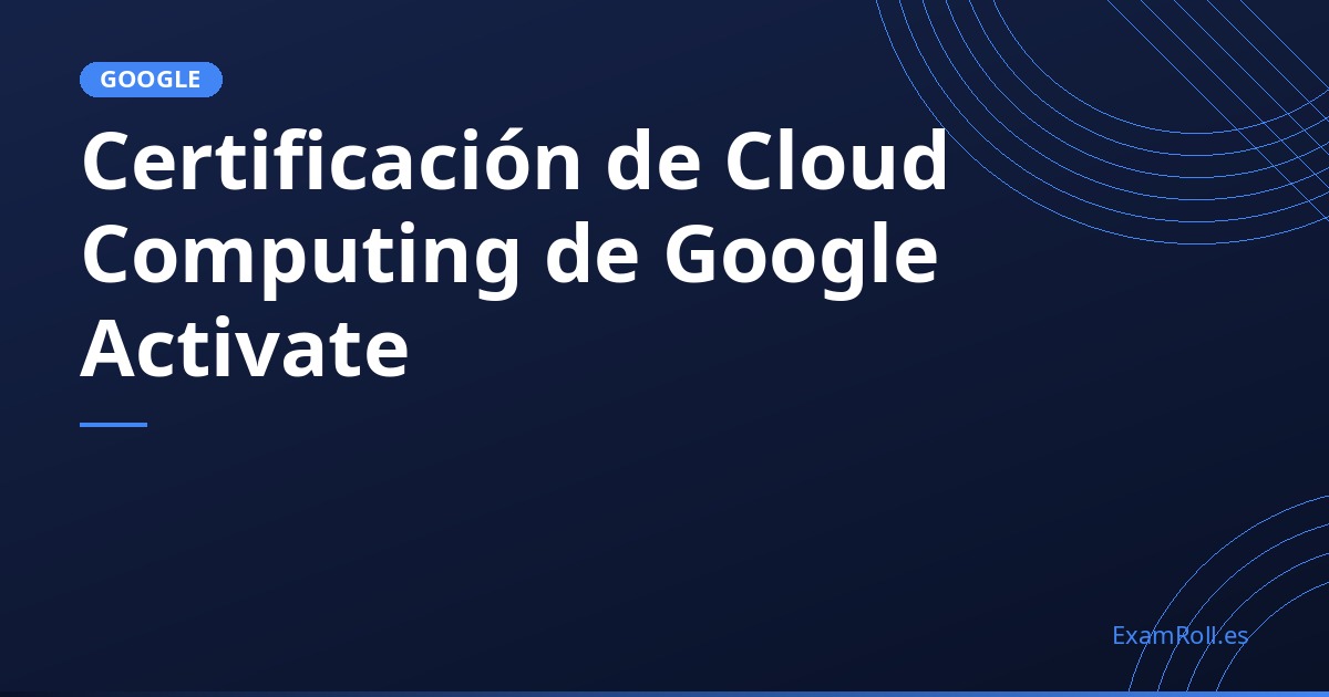 Certificación de Cloud Computing de Google Activate