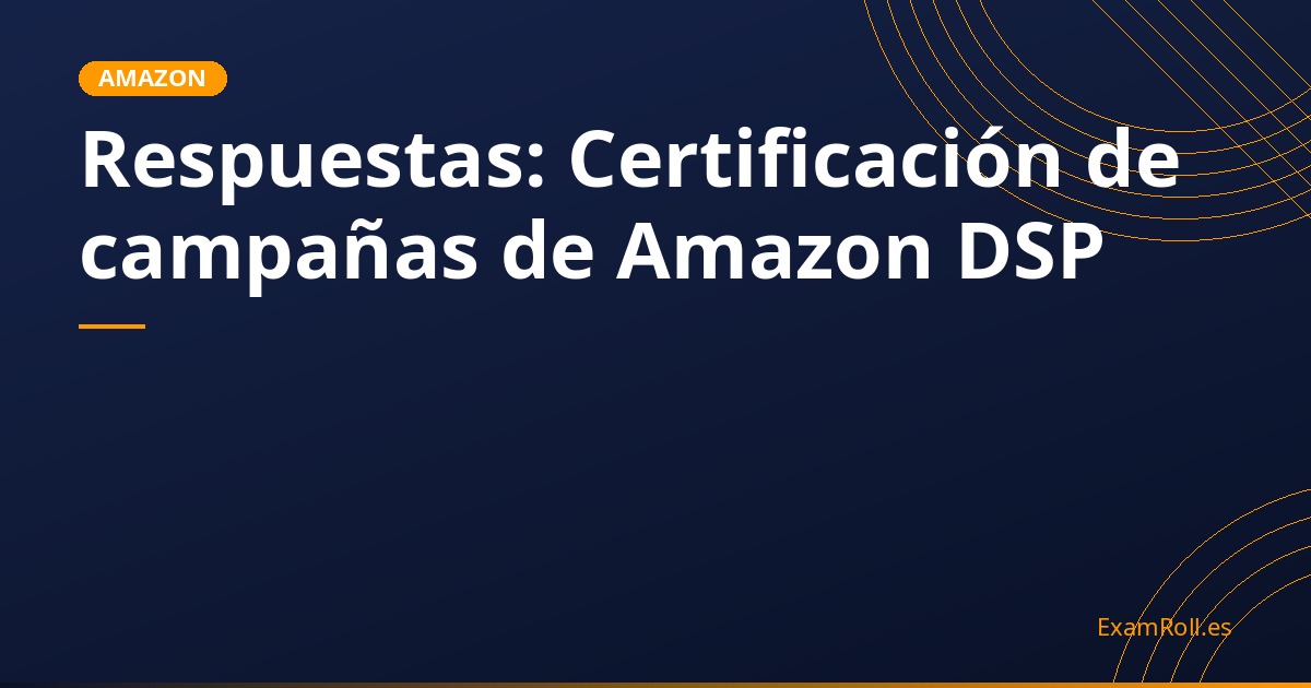 Respuestas: Certificación de campañas de Amazon DSP