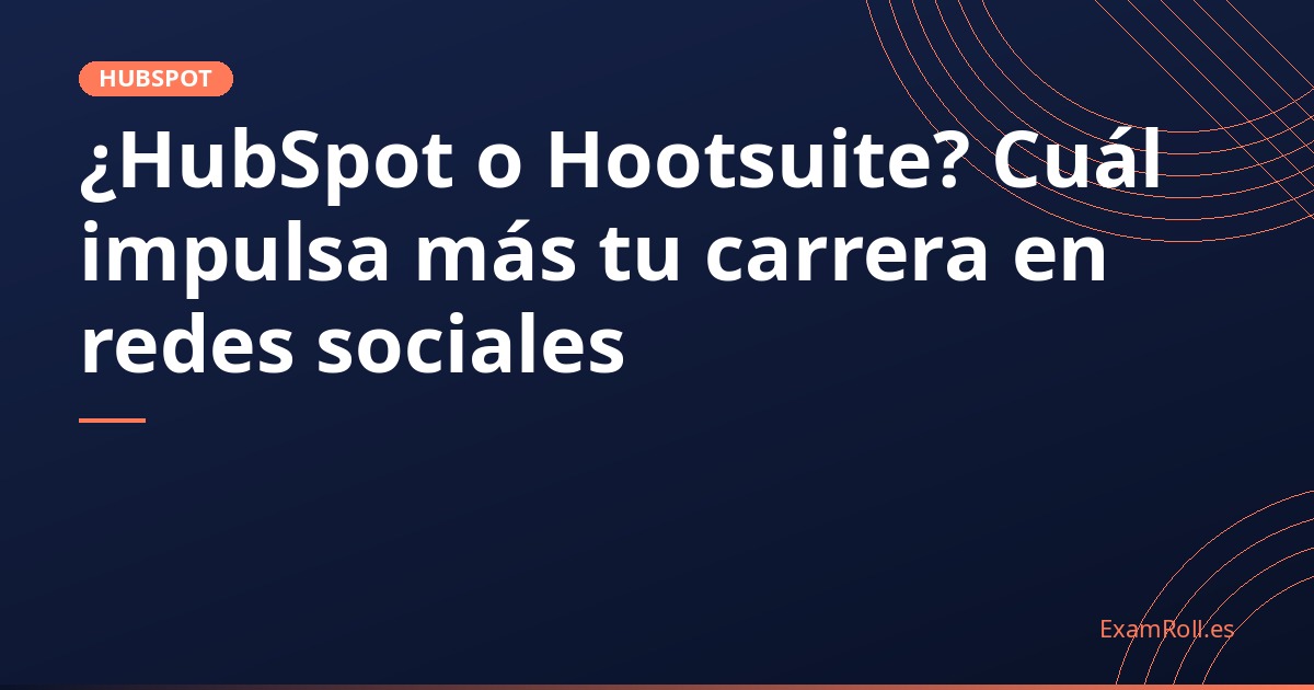 ¿HubSpot o Hootsuite? Cuál impulsa más tu carrera en redes sociales