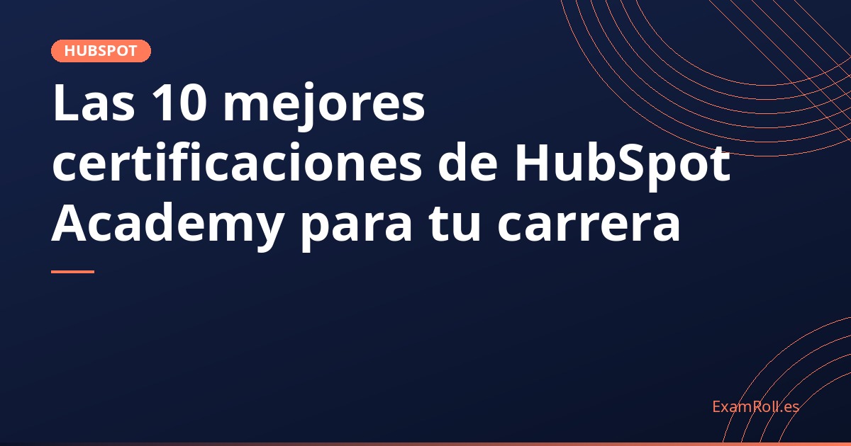 Las 10 mejores certificaciones de HubSpot Academy para tu carrera