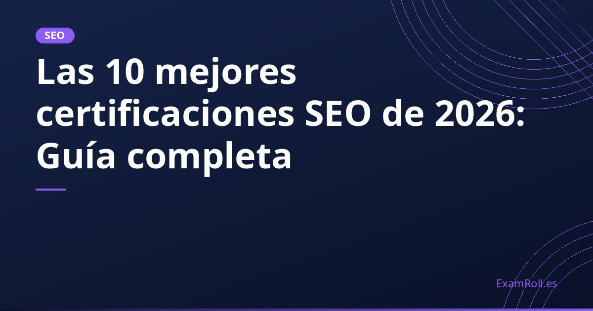 Las 10 mejores certificaciones SEO de 2026: Guía completa