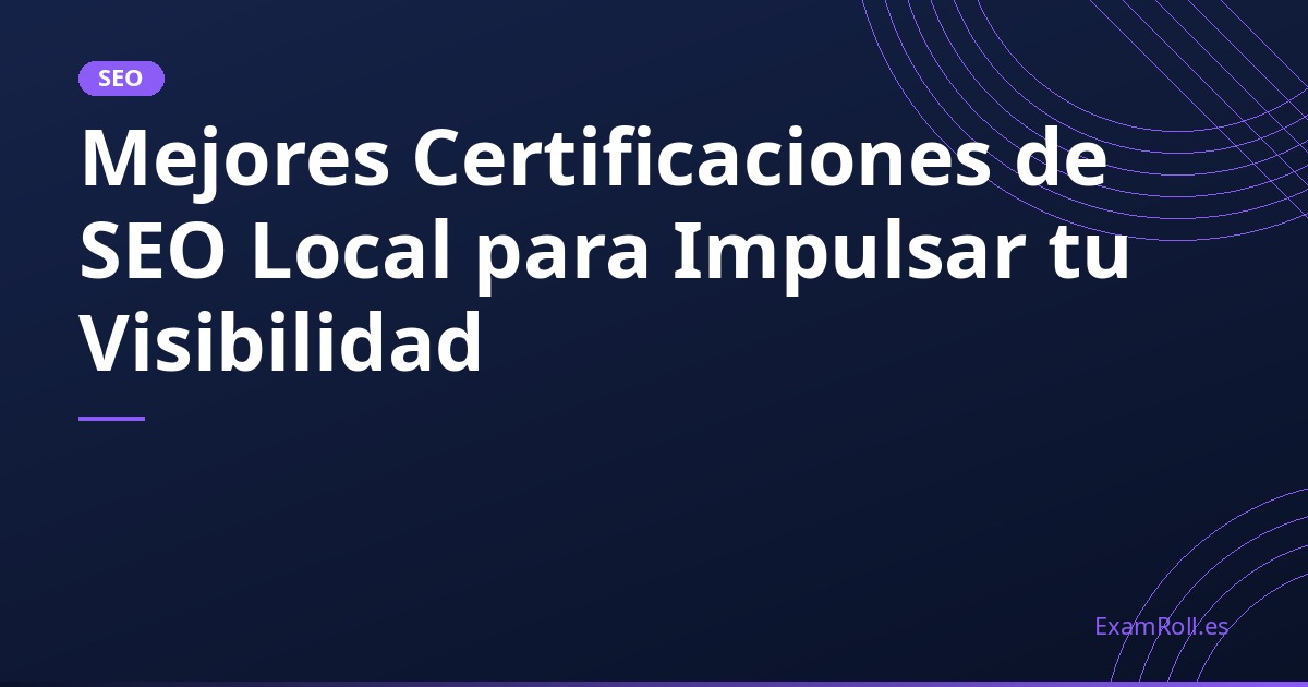 Mejores Certificaciones de SEO Local para Impulsar tu Visibilidad