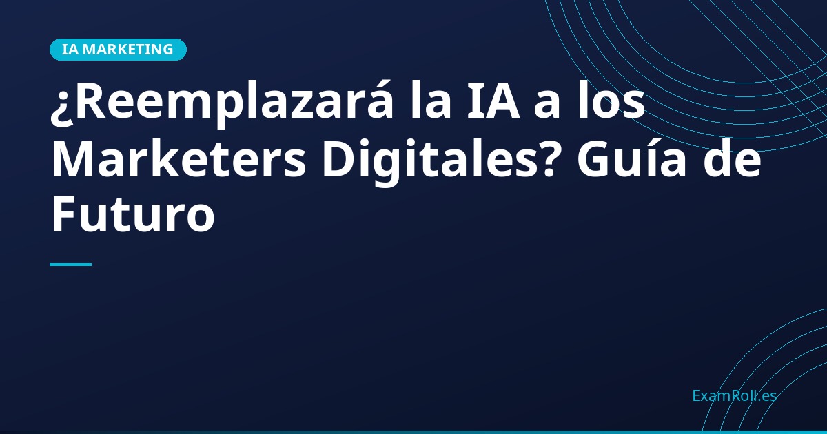 ¿Reemplazará la IA a los Marketers Digitales? Guía de Futuro
