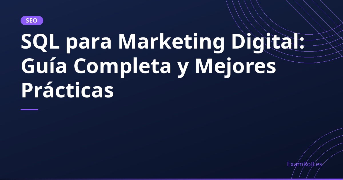 SQL para Marketing Digital: Guía Completa y Mejores Prácticas