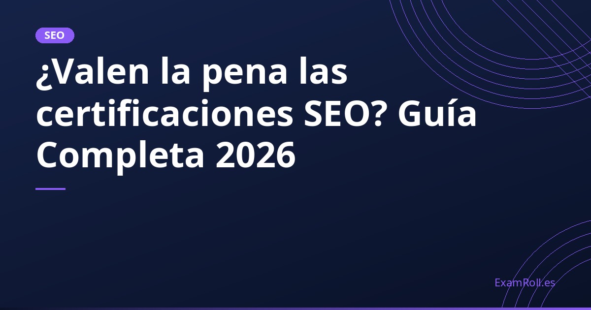 ¿Valen la pena las certificaciones SEO? Guía Completa 2026
